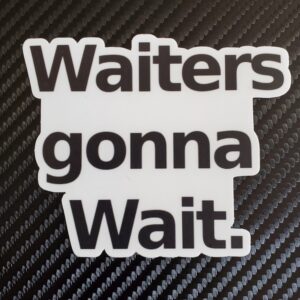 Waiters gonna Wait Sticker